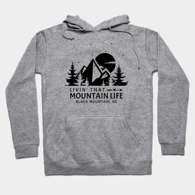 Livin' That Mountain Life / Black Mountain, North Carolina Hoodie by Mountain Morning Graphics